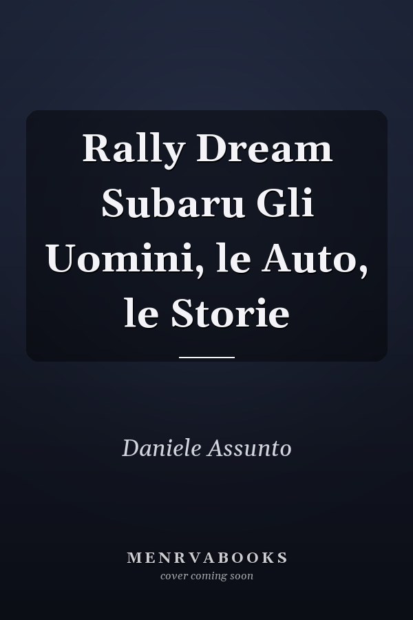 Rally Dream Subaru Gli Uomini, le Auto, le Storie