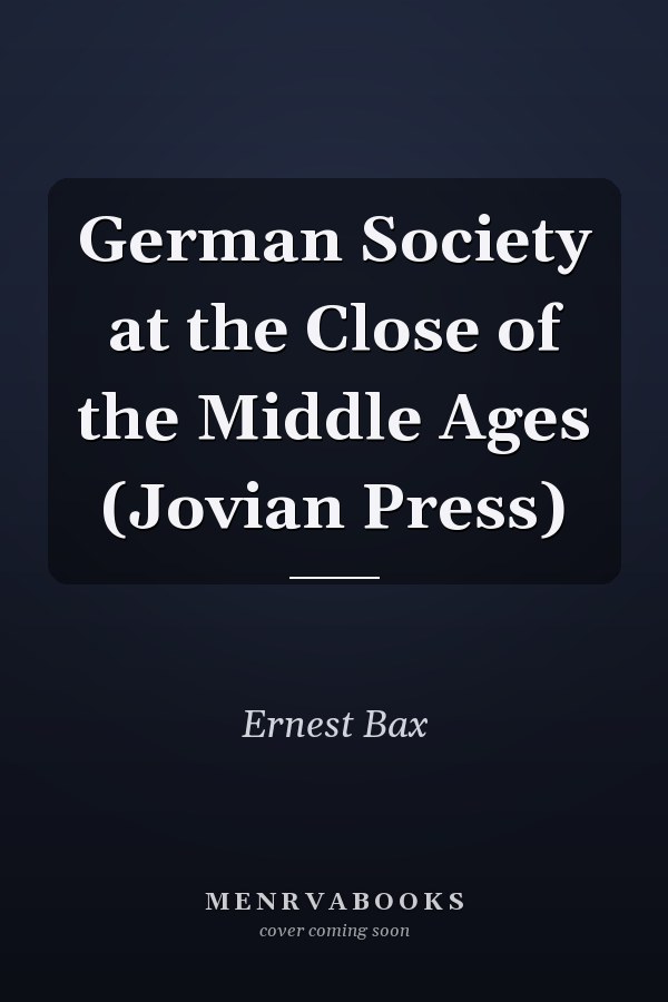 German Society at the Close of the Middle Ages (Jovian Press)