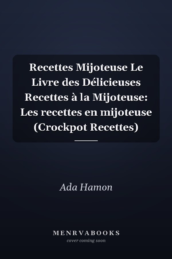 Recettes Mijoteuse Le Livre des Délicieuses Recettes à la Mijoteuse: Les recettes en mijoteuse (Crockpot Recettes)
