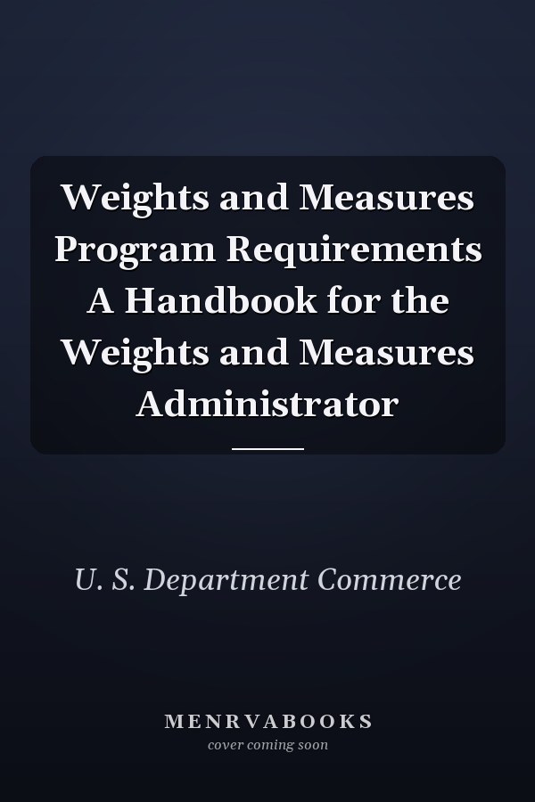 Weights and Measures Program Requirements A Handbook for the Weights and Measures Administrator