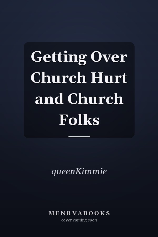 Getting Over Church Hurt and Church Folks