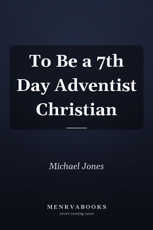 To Be a 7th Day Adventist Christian