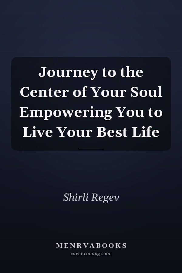 Journey to the Center of Your Soul Empowering You to Live Your Best Life