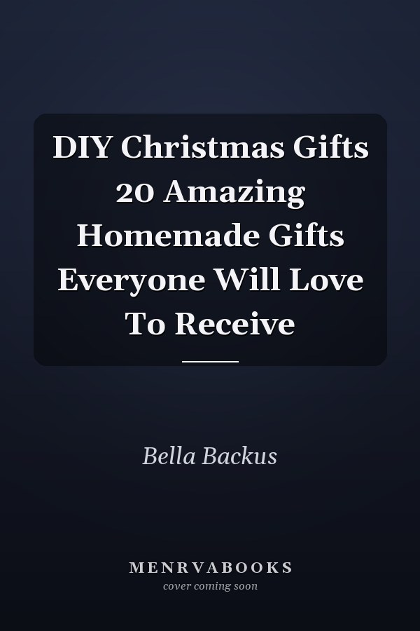 DIY Christmas Gifts 20 Amazing Homemade Gifts Everyone Will Love To Receive