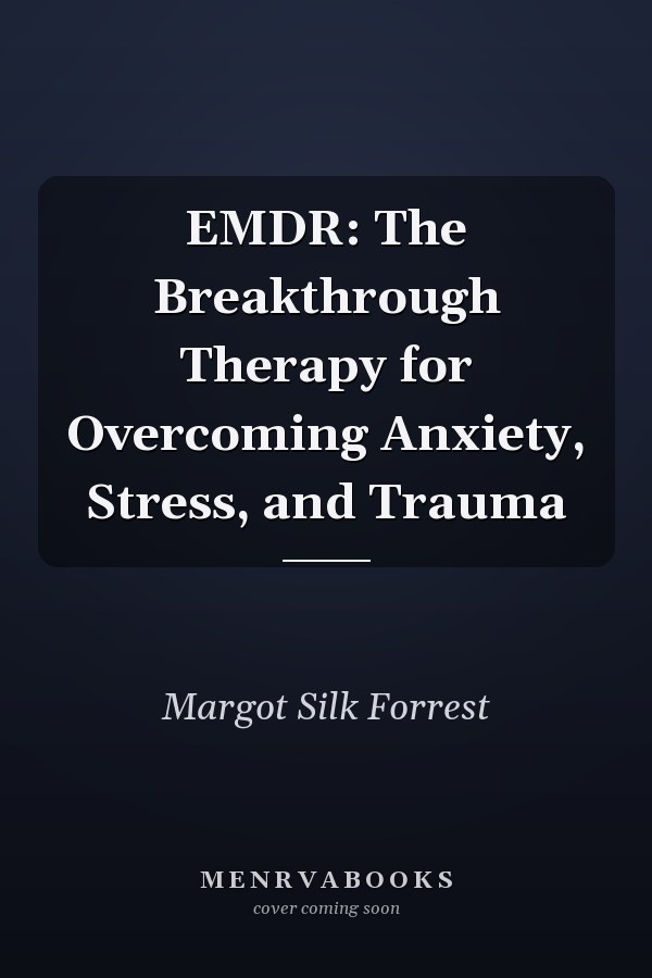 EMDR: The Breakthrough Therapy for Overcoming Anxiety, Stress, and Trauma