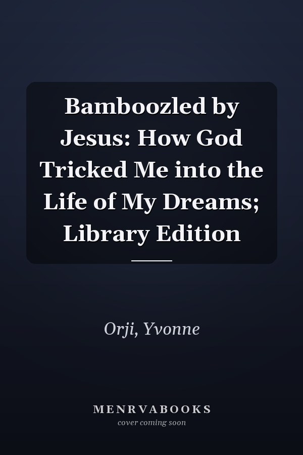 Bamboozled by Jesus: How God Tricked Me into the Life of My Dreams; Library Edition