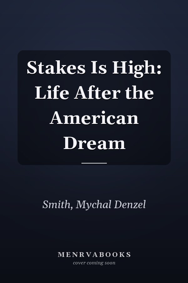 Stakes Is High: Life After the American Dream