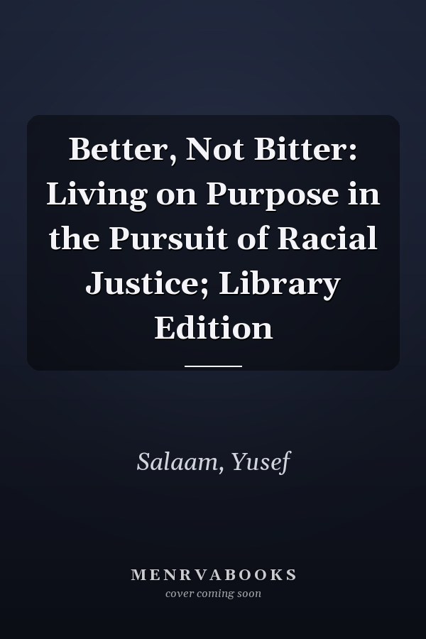 Better, Not Bitter: Living on Purpose in the Pursuit of Racial Justice; Library Edition