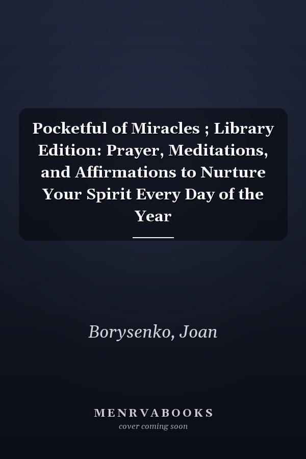 Pocketful of Miracles ; Library Edition: Prayer, Meditations, and Affirmations to Nurture Your Spirit Every Day of the Year