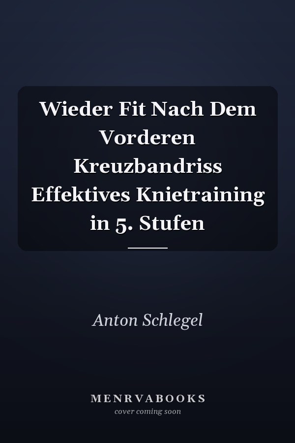 Wieder Fit Nach Dem Vorderen Kreuzbandriss Effektives Knietraining in 5. Stufen