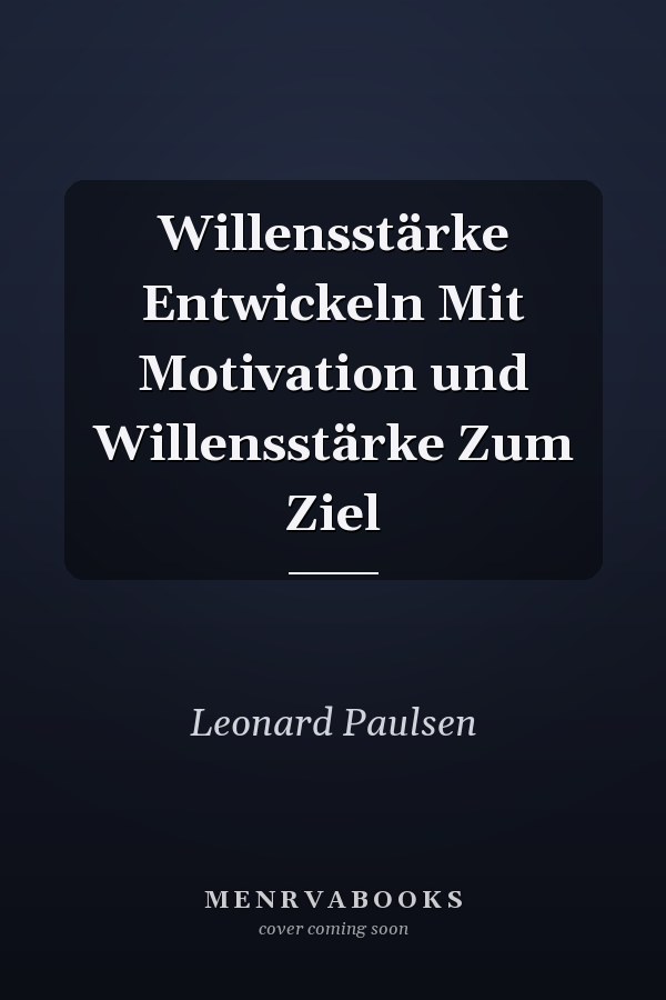 Willensstärke Entwickeln Mit Motivation und Willensstärke Zum Ziel