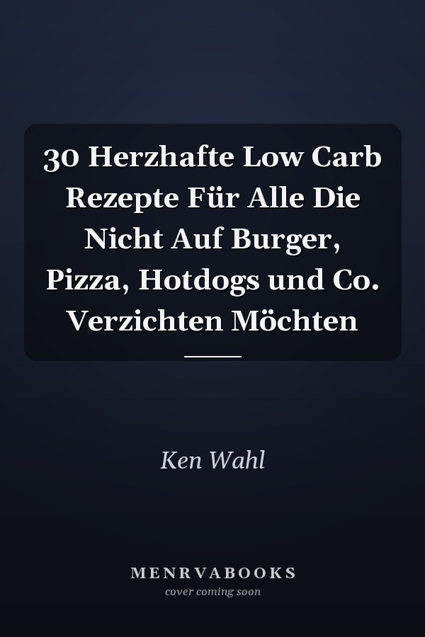 30 Herzhafte Low Carb Rezepte Für Alle Die Nicht Auf Burger, Pizza, Hotdogs und Co. Verzichten Möchten
