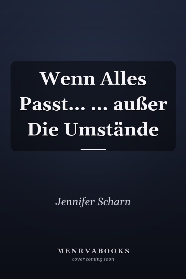 Wenn Alles Passt... ... außer Die Umstände