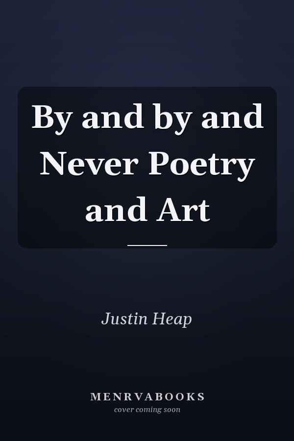 By and by and Never Poetry and Art