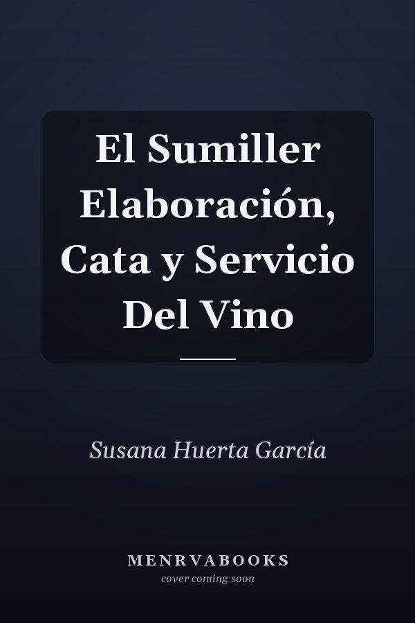 El Sumiller Elaboración, Cata y Servicio Del Vino