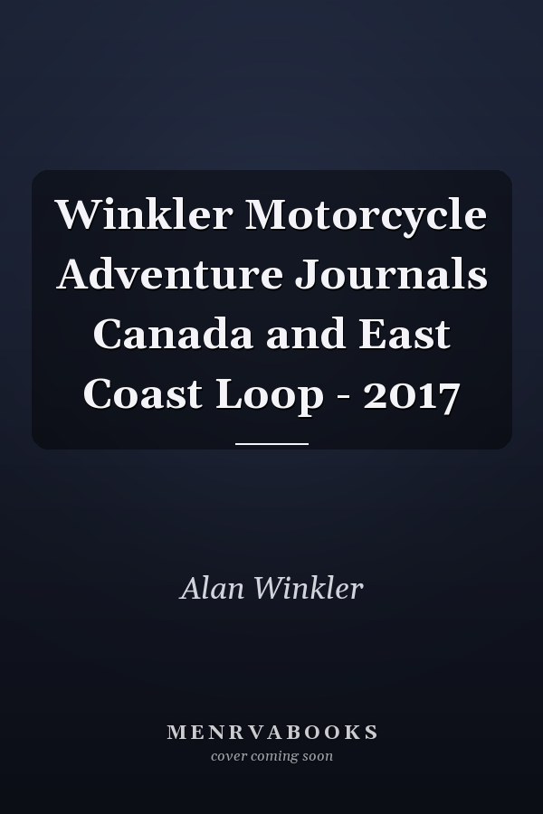 Winkler Motorcycle Adventure Journals Canada and East Coast Loop - 2017