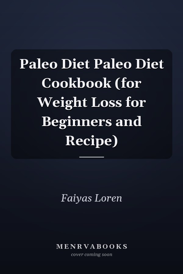 Paleo Diet Paleo Diet Cookbook (for Weight Loss for Beginners and Recipe)