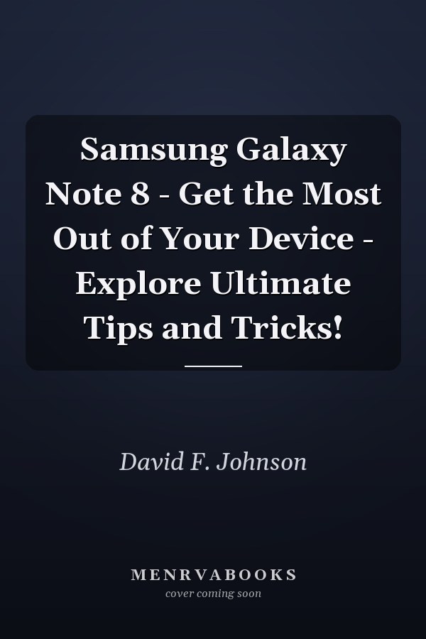 Samsung Galaxy Note 8 - Get the Most Out of Your Device - Explore Ultimate Tips and Tricks!