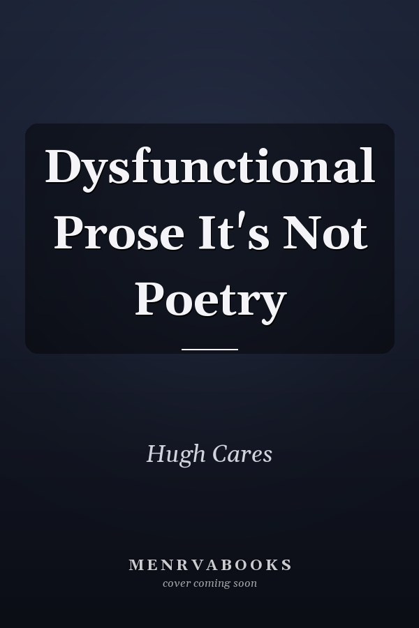 Dysfunctional Prose It's Not Poetry