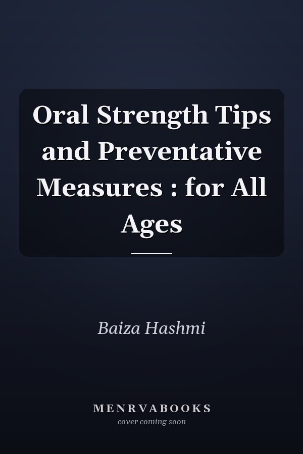 Oral Strength Tips and Preventative Measures : for All Ages