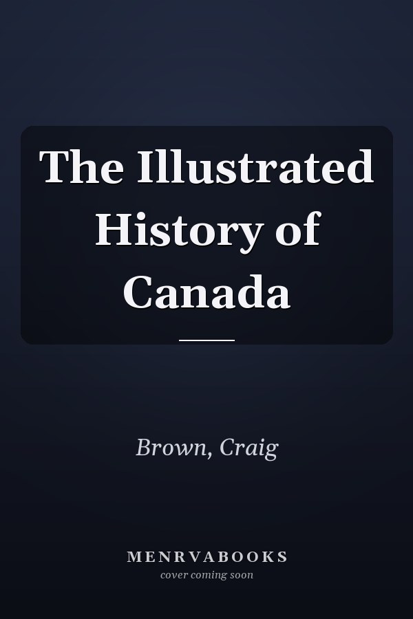 The Illustrated History of Canada