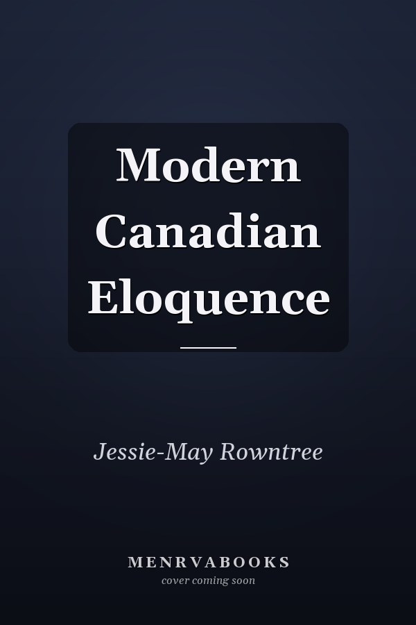 Modern Canadian Eloquence