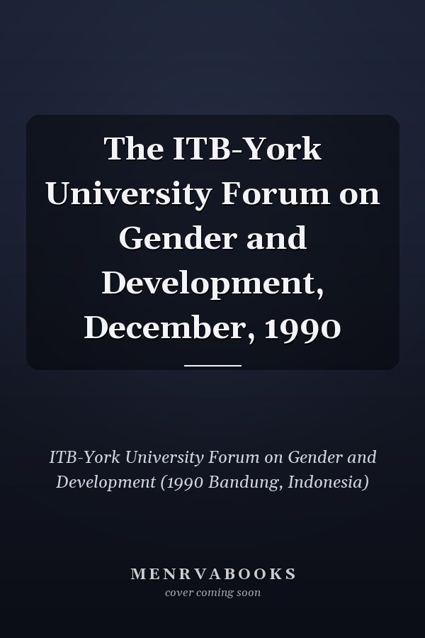 The ITB-York University Forum on Gender and Development, December, 1990