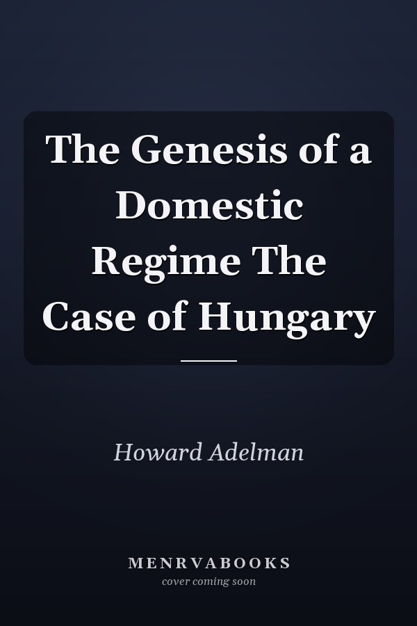 The Genesis of a Domestic Regime The Case of Hungary