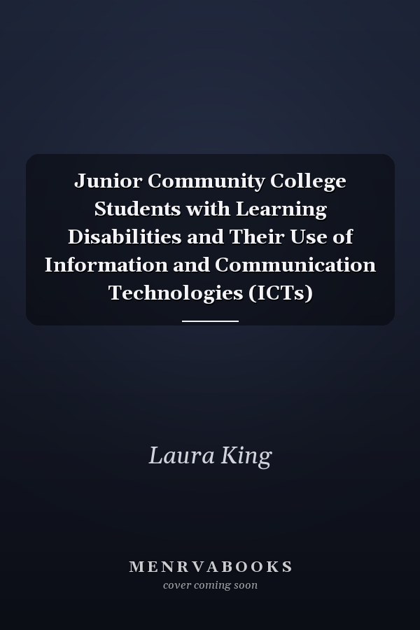 Junior Community College Students with Learning Disabilities and Their Use of Information and Communication Technologies (ICTs)