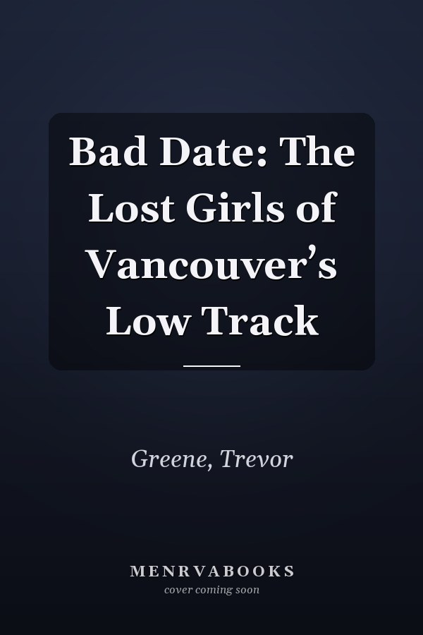 Bad Date: The Lost Girls of Vancouver’s Low Track