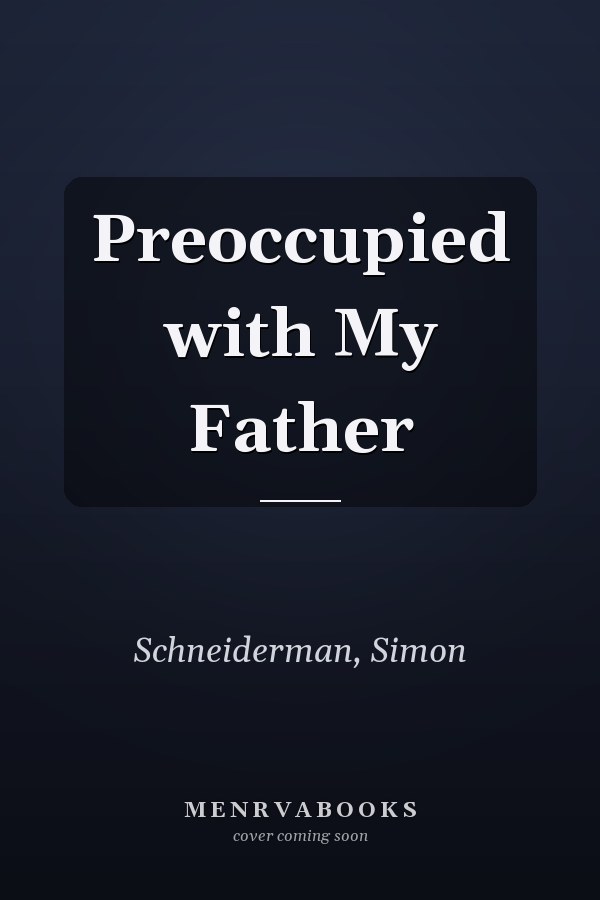 Preoccupied with My Father