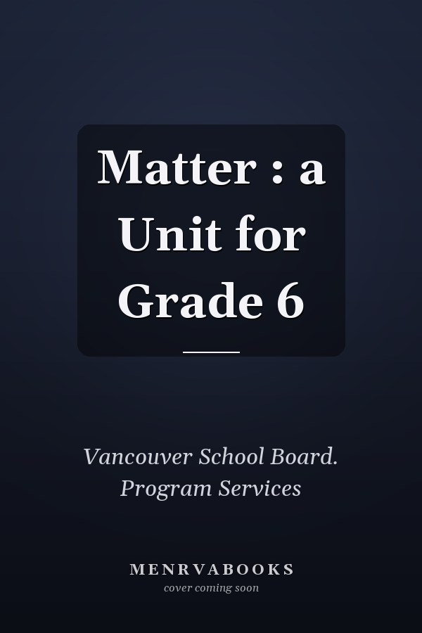 Matter : a Unit for Grade 6
