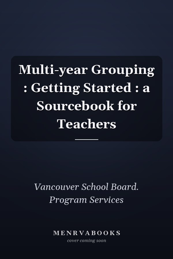 Multi-year Grouping : Getting Started : a Sourcebook for Teachers