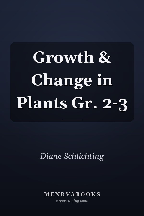 Growth & Change in Plants Gr. 2-3