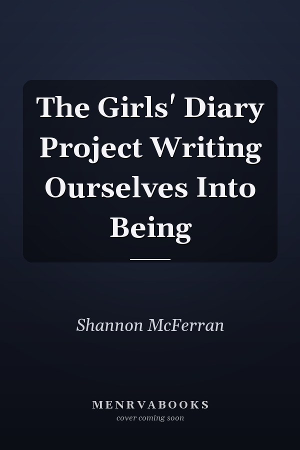 The Girls' Diary Project Writing Ourselves Into Being