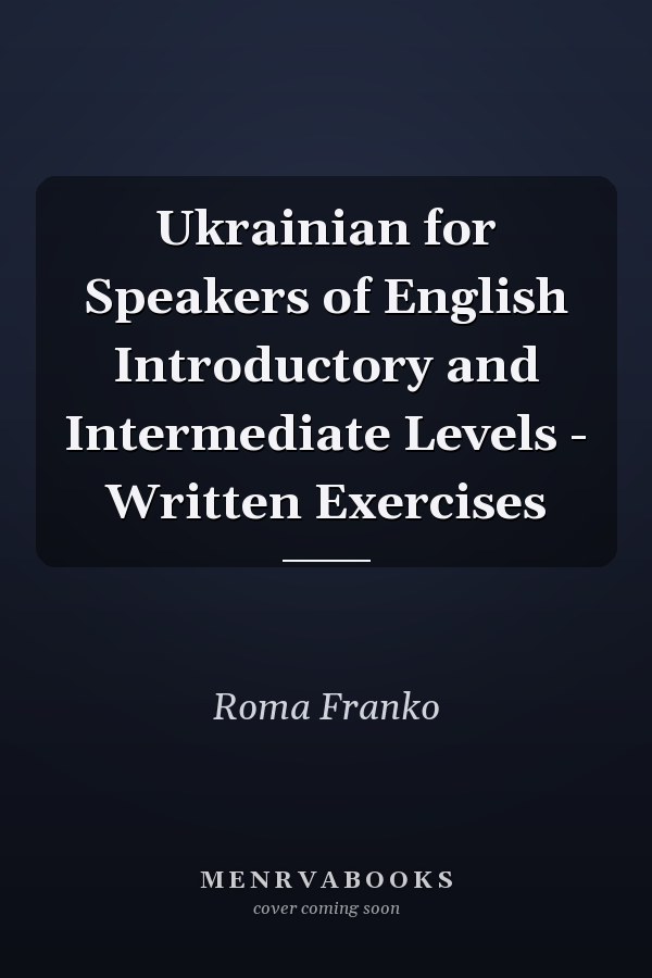 Ukrainian for Speakers of English Introductory and Intermediate Levels - Written Exercises