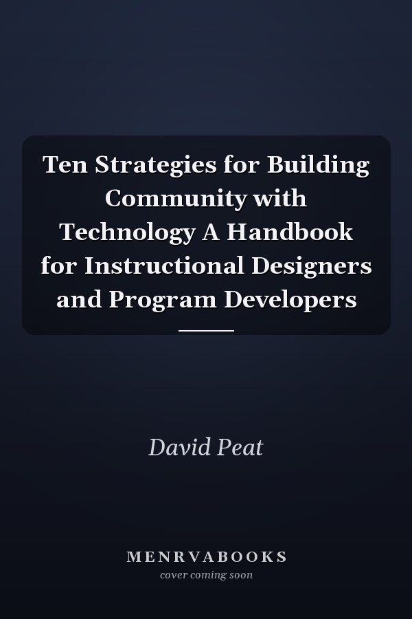 Ten Strategies for Building Community with Technology A Handbook for Instructional Designers and Program Developers