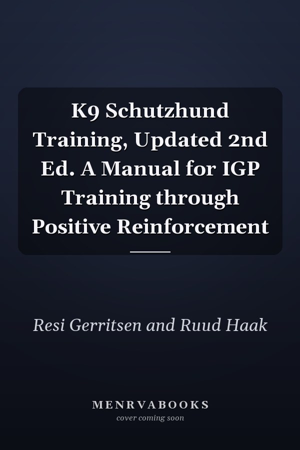 K9 Schutzhund Training, Updated 2nd Ed. A Manual for IGP Training through Positive Reinforcement