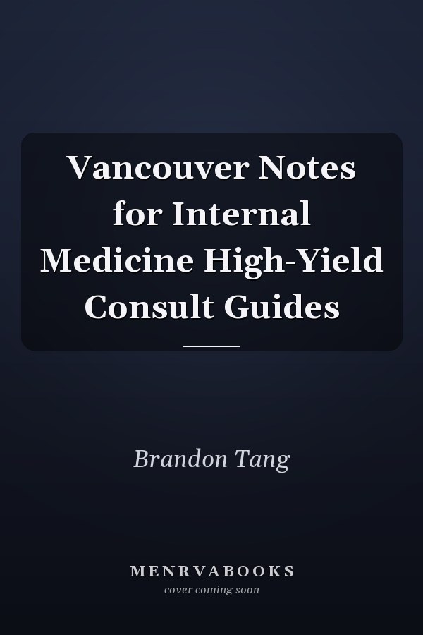 Vancouver Notes for Internal Medicine High-Yield Consult Guides