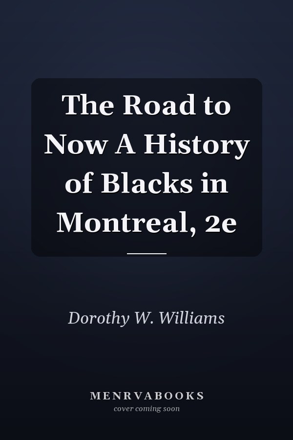 The Road to Now A History of Blacks in Montreal, 2e