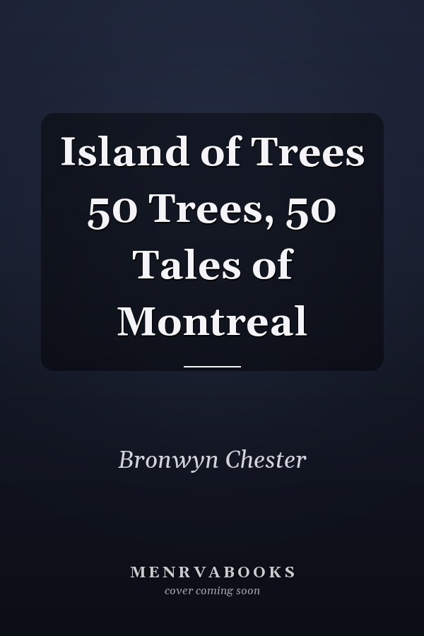 Island of Trees 50 Trees, 50 Tales of Montreal
