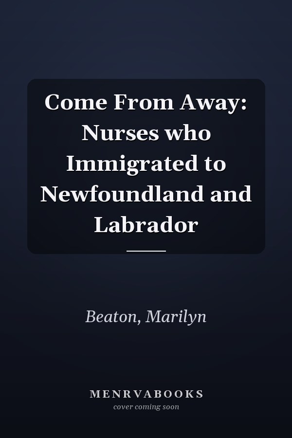 Come From Away: Nurses who Immigrated to Newfoundland and Labrador