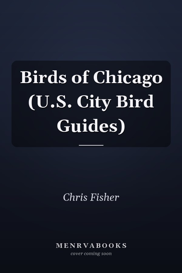 Birds of Chicago (U.S. City Bird Guides)