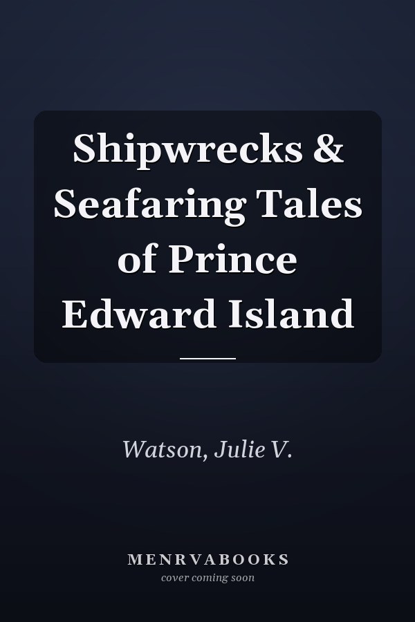 Shipwrecks & Seafaring Tales of Prince Edward Island
