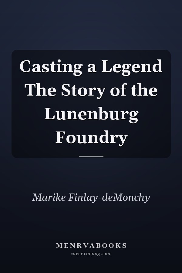 Casting a Legend The Story of the Lunenburg Foundry