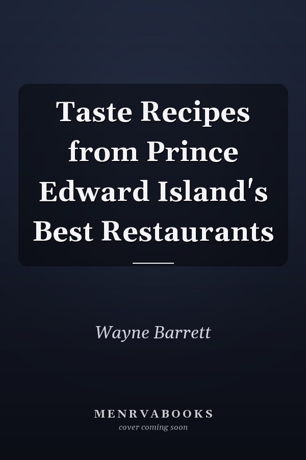 Taste Recipes from Prince Edward Island's Best Restaurants