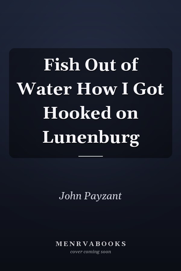 Fish Out of Water How I Got Hooked on Lunenburg