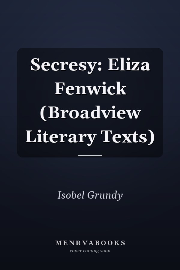 Secresy: Eliza Fenwick (Broadview Literary Texts)