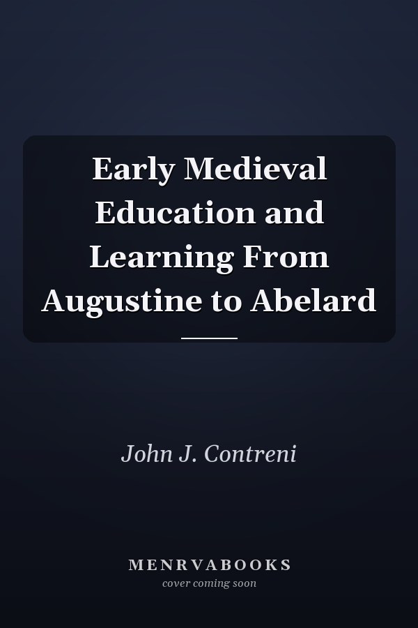 Early Medieval Education and Learning From Augustine to Abelard