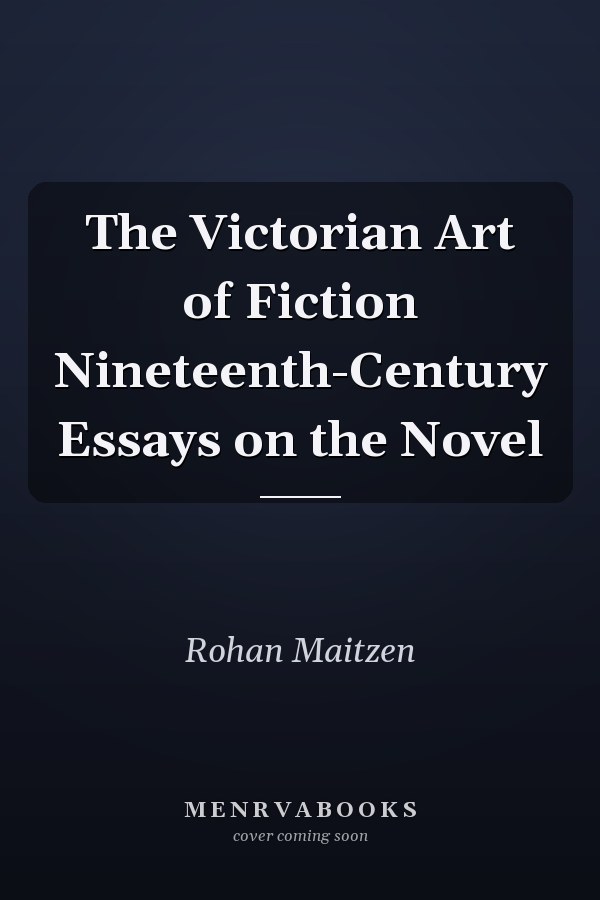 The Victorian Art of Fiction Nineteenth-Century Essays on the Novel